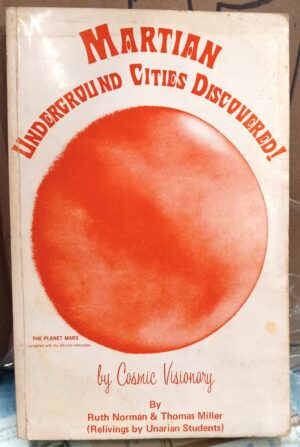 Norman, Ruth; Miller, Thomas: Martian Underground Cities Discovered By Cosmic Visionary